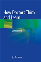 Derek Burke - How Doctors Think and Learn