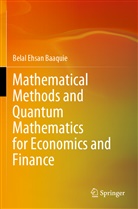 Belal Ehsan Baaquie - Mathematical Methods and Quantum Mathematics for Economics and Finance