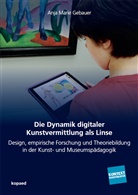 Anja Marie Gebauer - Die Dynamik digitaler Kunstvermittlung als Linse