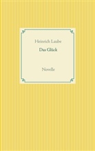 Heinrich Laube - Das Glück