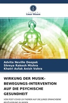 Anish, Khatri Asfak Anish Vohra, Shreya Rakes Mishra, Shreya Rakesh Mishra, Advit Neville Deepak, Advita Neville Deepak - WIRKUNG DER MUSIK-BEWEGUNGS-INTERVENTION AUF DIE PSYCHISCHE GESUNDHEIT