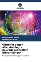 Muhamma Ikram, Muhammad Ikram, Myeong Ok Kim - Gintonin gegen altersbedingte neurodegenerative Erkrankungen