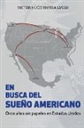 Victor Rivera, Victor Hugo Rivera, Victor Rivera Jasso, Victor Hugo Rivera Jasso, Julián Chappa - EN BUSCA DEL SUEÑO AMERICANO (Once años sin papeles en Estados Unidos)