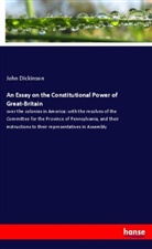John Dickinson - An Essay on the Constitutional Power of Great-Britain