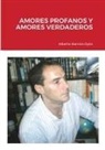 Alberto Ibarrola Oyón - AMORES PROFANOS Y AMORES VERDADEROS
