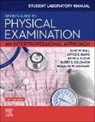Jane W. Ball, Jane W. (Chief Nursing and Content O cer Ball, Jane W. (Chief Nursing and Content O? cer Ball, Ball Jane W., Joyce E. Dains, Joyce E. (Professor and Executive Director Dains... - Student Laboratory Manual for Seidel's Guide to Physical Examination