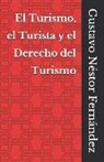 Gustavo Néstor Fernández - El Turismo, el Turista y el Derecho del Turismo