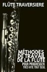 Jean-Louis Marion - Méthode flûte traversière: Méthodes de travail de la flute traversière pour progresser très vite tout seul