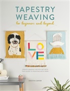 Kristin Carter, Kristin (Author) Carter - Tapestry Weaving For Beginners And Beyond