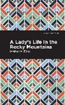 Isabella L. Bird - A Lady's Life in the Rocky Mountains