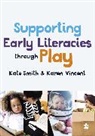 Kate Smith, Kate Vincent Smith, Karen Vincent, Vincent Karen, Kate Smith - Supporting Early Literacies Through Play