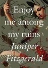 Juniper Fitzgerald - Enjoy Me Among My Ruins