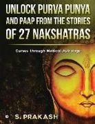S Prakash - Unlock Purva Punya and Paap from the Stories of 27 Nakshatras: Curses through Medical Astrology