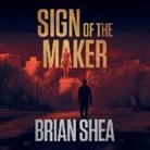 Brian Shea, Corey M. Snow - Sign of the Maker Lib/E (Audio book)