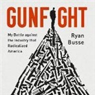 Ryan Busse - Gunfight Lib/E: My Battle Against the Industry That Radicalized America (Audio book)
