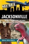 Bill Delaney - Secret Jacksonville: A Guide to the Weird, Wonderful, and Obscure