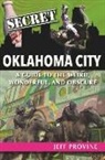 Jeff Provine - Secret Oklahoma City: A Guide to the Weird, Wonderful, and Obscure