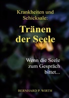 Bernhard P Wirth, Bernhard P. Wirth - Krankheiten und Schicksale: Tränen der Seele