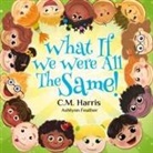 C. M. Harris, Ashlynn Feather, Purple Diamond Press - What If We Were All The Same!