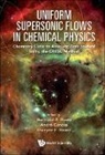Andre Canosa &amp; Dwayne E Bertrand R Rowe, André Canosa, Bertrand R Rowe, Andre Canosa, Dwayne E Heard, Dwayne Heard... - Uniform Supersonic Flows in Chemical Physics