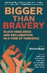 Valerie Boyd - Bigger Than Bravery: Black Resilience and Reclamation in a Time of Pandemic