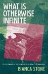 Bianca Stone - What Is Otherwise Infinite: Poems