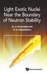 Rumiana Kalpakchieva, Yuri Erastovich Penionzhkevich, R G Kalpakchieva, Yu E Penionzhkevich, Yu E Penionzhkevich &amp; R G Kalpakchieva, Yuri Erastovich Penionzhkevich - Light Exotic Nuclei Near The Boundary Of Neutron Stability