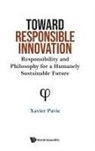 Xavier Pavie, Xavier Pavie - Toward Responsible Innovation: Responsibility And Philosophy For A Humanely Sustainable Future