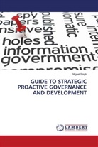 Miguel Singh - GUIDE TO STRATEGIC PROACTIVE GOVERNANCE AND DEVELOPMENT