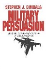 Stephen Cimbala, Stephen (Penn State University Cimbala - Military Persuasion