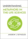 Andrew S Reynolds, Andrew S. Reynolds - Understanding Metaphors in the Life Sciences