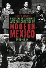 Aaron W. Navarro, Aaron W. (Associate Professor Navarro - Political Intelligence and the Creation of Modern Mexico, 1938–1954