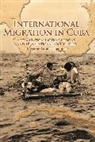 Margarita Cervantes-Rodriguez, Margarita Cervantes-Rodríguez - International Migration in Cuba