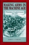 James J. Farley - Making Arms in the Machine Age