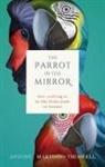 Editor, Antone Martinho-Truswell, Antone (Dean Martinho-Truswell, Antone (Dean Graduate House St Martinho-Truswell - The Parrot in the Mirror