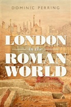 Perring, Dominic Perring, Dominic (Director of the Ucl Centre for A Perring, Dominic (Director of the UCL Centre for Applied Archaeology Perring, Perring Dominic - London in the Roman World