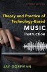 Dorfman, Jay Dorfman, Jay (Associate Professor of Music Educati Dorfman, Jay (Associate Professor of Music Education Dorfman, Dorfman Jay - Theory and Practice of Technology-Based Music Instruction