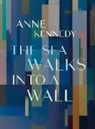 Anne Kennedy - Sea Walks Into a Wall
