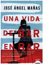 Jose Angel Mañas, José Ángel Mañas - Una vida de bar en bar