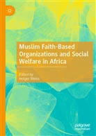 Holge Weiss, Holger Weiss - Muslim Faith-Based Organizations and Social Welfare in Africa