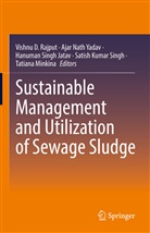Hanuman Singh Jatav, Tatiana Minkina, Aja Nath Yadav, Ajar Nath Yadav, Vishnu D. Rajput, Satish Kumar Singh... - Sustainable Management and Utilization of Sewage Sludge