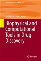 Ani Kumar Saxena, Anil Kumar Saxena, Anil Kumar Saxena - Biophysical and Computational Tools in Drug Discovery