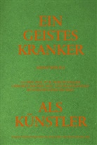 D W Morgenthaler, Adolf-Wölfli-Stiftun Bern, Adolf-Wölfli-Stiftung Bern, Adolf-Wölfli-Stiftung Stadler, Hila Stadler Adolf-Wölfli-Stiftung Be - Adolf Wölfli. Ein Geisteskranker als Künstler von Walter Morgenthaler. Kommentierte Neuausgabe