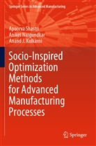 Anan Kulkarni, Anand J. Kulkarni, Anike Nargundkar, Aniket Nargundkar, Apoorv Shastri, Apoorva Shastri - Socio-Inspired Optimization Methods for Advanced Manufacturing Processes
