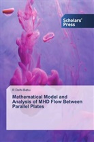 R Delhi Babu, R. Delhi Babu - Mathematical Model and Analysis of MHD Flow Between Parallel Plates
