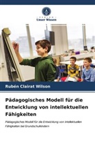 Rubén Clairat Wilson - Pädagogisches Modell für die Entwicklung von intellektuellen Fähigkeiten