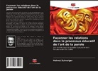 Helmut Schwaiger - Façonner les relations dans le processus éducatif de l'art de la parole