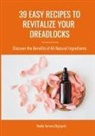 Nadia Zbyszycki - 39 Easy Recipes to Revitalize Your Dreadlocks