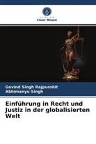 Govind Sing Rajpurohit, Govind Singh Rajpurohit, Abhimanyu Singh - Einführung in Recht und Justiz in der globalisierten Welt