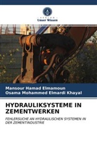 Mansour Hama Elmamoun, Mansour Hamad Elmamoun, Osama Mohammed Elm Khayal, Osama Mohammed Elmardi Khayal - HYDRAULIKSYSTEME IN ZEMENTWERKEN